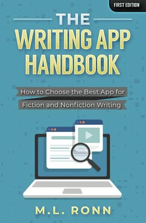 The Writing App Handbook: How to Choose the Best App for Fiction and Nonfiction Writing by M.L. Ronn