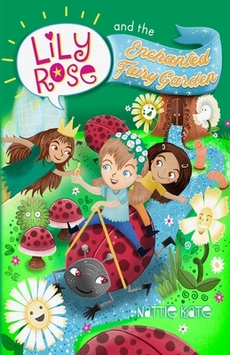 Lily Rose and the Enchanted Fairy Garden by Nattie Kate Mason