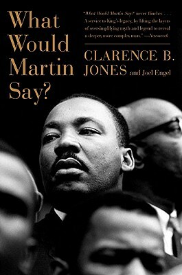 What Would Martin Say? by Clarence B. Jones, Joel Engel