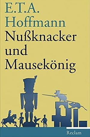 Nussknacker und Mausekönig: Märchen ; mit Anmerkungen und einer Nachbemerkung by E.T.A. Hoffmann