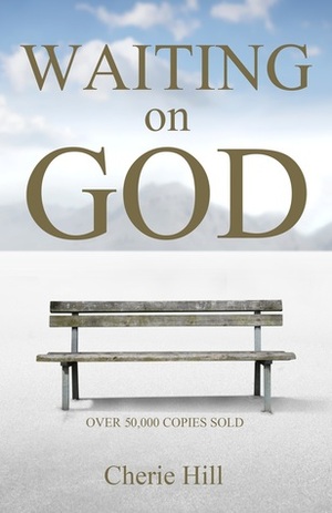Waiting on God by Cherie Hill