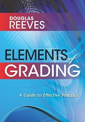 Elements of Grading: A Guide to Effective Practice by Douglas B. Reeves