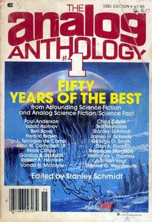 Fifty Years of the Best Science Fiction from Analog by Stanley Schmidt, Poul Anderson, Theodore Sturgeon, Vonda N. McIntyre, George O. Smith, Chad Oliver, Fredric Brown, L. Sprague de Camp, Don A. Stuart, Isaac Asimov, Ben Bova, Gordon R. Dickson, Ted Reynolds, Theodore L. Thomas, John W. Campbell Jr., A.E. van Vogt, James H. Schmitz, Robert A. Heinlein, Stanley G. Weinbaum, Mark Clifton