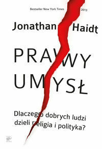 Prawy umysł. Dlaczego dobrych ludzi dzieli religia i polityka by Agnieszka Nowak-Młynikowska, Jonathan Haidt