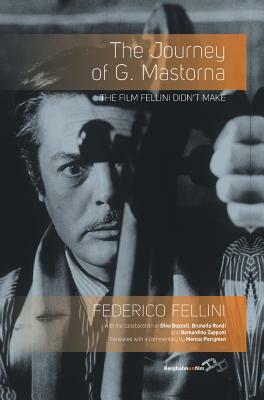 The Journey of G. Mastorna: The Film Fellini Didn't Make by Federico Fellini