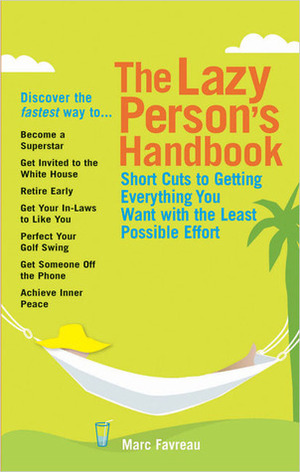 The Lazy Person's Handbook: Short Cuts to Get Everything You Want with the Least Possible Effort by Marc Favreau