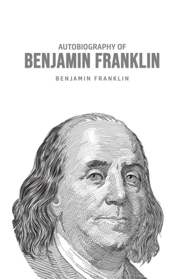 Autobiography of Benjamin Franklin by Benjamin Franklin