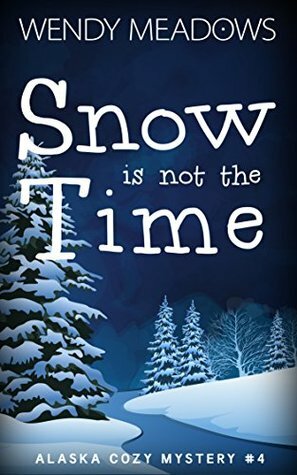 Snow is not the Time by Wendy Meadows