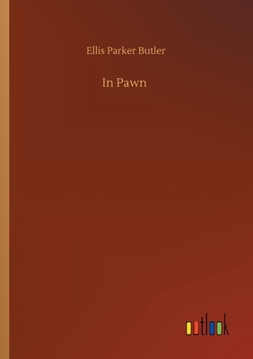 In Pawn by Ellis Parker Butler