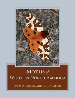 Moths of Western North America by Paul A. Opler, Jerry A. Powell