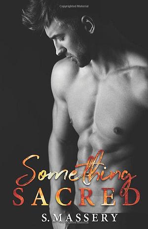 Something Sacred by S. Massery