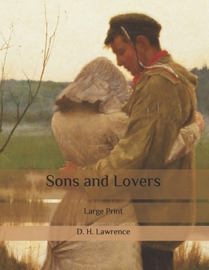 Sons and Lovers: Large Print by D.H. Lawrence