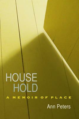 House Hold: A Memoir of Place by Ann Peters