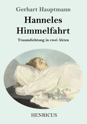 Hanneles Himmelfahrt: Traumdichtung in zwei Akten by Gerhart Hauptmann