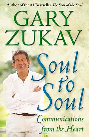 Soul to Soul: Communications from the Heart by Gary Zukav