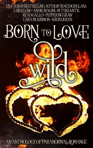 Born to Love Wild by Andie Biagini, J. Bigelow, Sheri Queen, Pepper McGraw, M.T. DeSantis, Cara McKinnon, Traci Douglass, Read Gallo