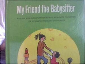 My Friend the Babysitter by Robert E. Switzer, J. Cotter Hirschberg, Jane Werner Watson