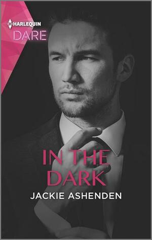 In the Dark: A Sexy Billionaire Romance by Jackie Ashenden