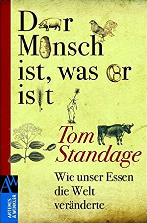 Der Mensch Ist, Was Er Isst: Wie Unser Essen Die Welt Veränderte by Tom Standage