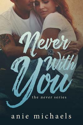 Never With You by Anie Michaels