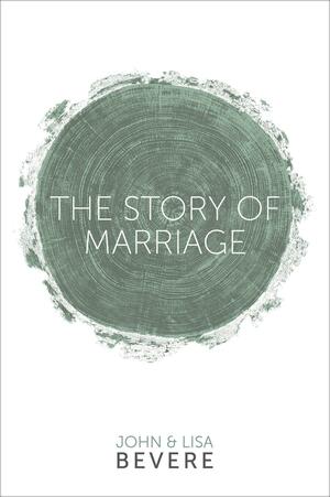 The Story Of Marriage by John Bevere