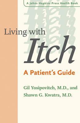 Living with Itch: A Patient's Guide by Shawn G. Kwatra, Gil Yosipovitch