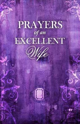 Prayers Of An Excellent Wife: Intercession For Him by Andrew Case