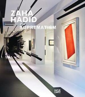 Zaha Hadid and Suprematism by Hans Ulrich Obrist, Charlotte Douglas, Krystyna Gmurzynska