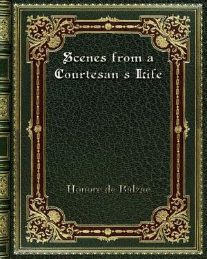 Scenes from a Courtesan's Life by Honoré de Balzac