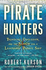 Pirate Hunters: Treasure, Obsession, and the Search for a Legendary Pirate Ship by Robert Kurson