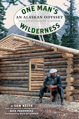 One Man's Wilderness, 50th Anniversary Edition: An Alaskan Odyssey by Sam Keith, Richard Louis Proenneke