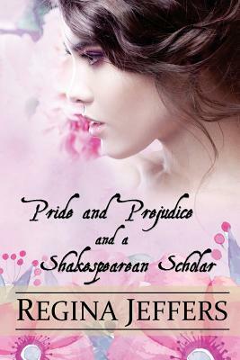 Pride and Prejudice and a Shakespearean Scholar by Regina Jeffers