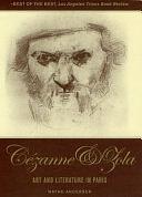 The Youth of Cézanne and Zola: Notoriety at Its Source Art and Literature in Paris by Wayne Andersen