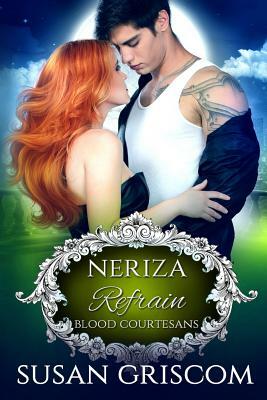 Refrain: Blood Courtesans - Neriza: A Vampire Blood Courtesans Romance by Susan Griscom