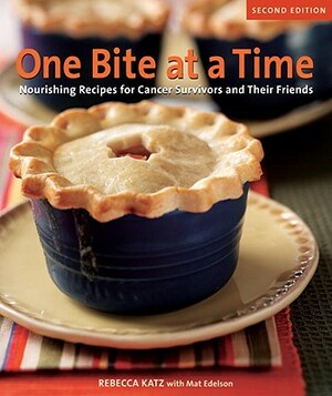 One Bite at a Time, Revised: Nourishing Recipes for Cancer Survivors and Their Friends by Rebecca Katz, Mat Edelson