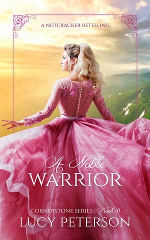 A Noble Warrior: A Nutcracker Retelling by Lucy Peterson