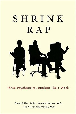 Shrink Rap: Three Psychiatrists Explain Their Work by Dinah Miller, Annette Hanson, Steven Roy Daviss