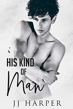His Kind of Man by JJ Harper