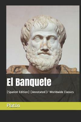 El Banquete: (spanish Edition) (Annotated)/ Worldwide Classics by Plat