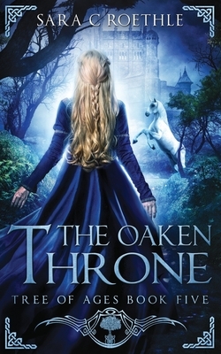 The Oaken Throne by Sara C. Roethle