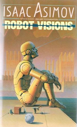 Robot Visions by Isaac Asimov