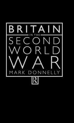 Britain in the Second World War by Mark Donnelly