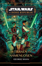 Star Wars: Die Hohe Republik - Die Tränen der Namenlosen by George Mann