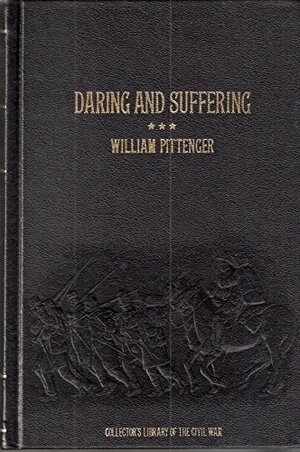 Daring and Suffering: A History of the Great Railroad Adventure by William Pittenger