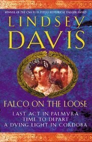 Falco on the Loose: Last Act in Palmyra/Time to Depart/ A Dying Light in Corduba by Lindsey Davis