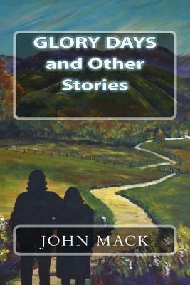 Glory Days and Other Stories by John Mack