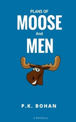 Plans of Moose and Men by Patrick Bohan