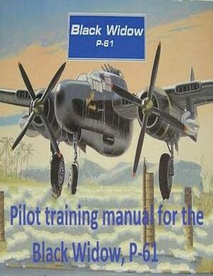 Pilot training manual for the Black Widow, P-61, prepared for Headquarters, AAF, Office of Assistant Chief of Air Staff Training by United States Army Air Forces