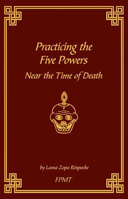 Practicing the Five Powers Near the Time of Death by Lama Zopa Rinpoche
