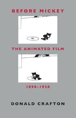Before Mickey: The Animated Film 1898-1928 by Donald Crafton